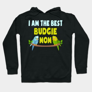 I Am The Best Budgie Mom Budgie Mom Mother Hoodie